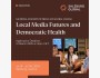 Local Media Futures and Democratic Health | Зальцбургская академия медиа и глобальных изменений 