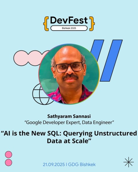 Воркшоп: «AI is the New SQL: Querying Unstructured Data at Scale» c Sathyaram Sannasi┃DevFest Bishkek 2025